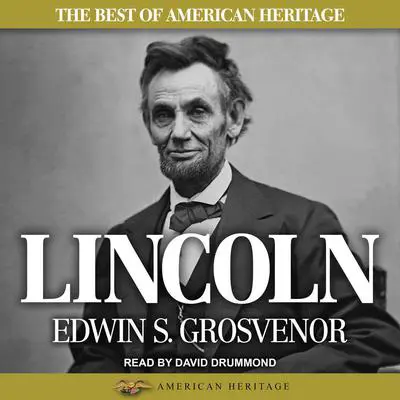 The Best of American Heritage: Lincoln Audibook, by Edwin S. Grosvenor