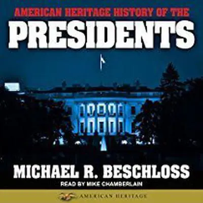 American Heritage History of the Presidents Audibook, by Michael R. Beschloss