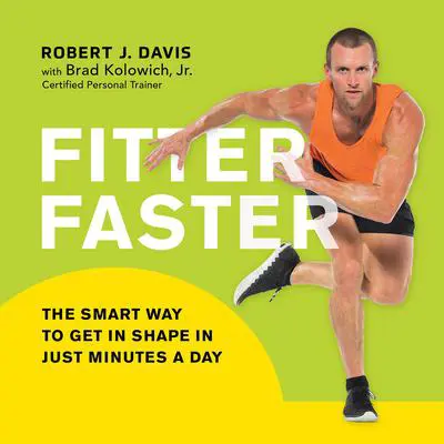 Fitter Faster: The Smart Way to Get in Shape in Just Minutes a Day Audibook, by Brad Kolowich