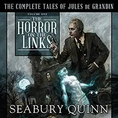 The Horror on the Links: The Complete Tales of Jules De Grandin, Volume One Audibook, by Seabury Quinn