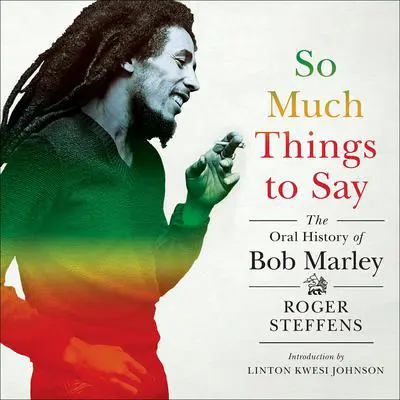 So Much Things to Say: The Oral History of Bob Marley Audibook, by Roger Steffens