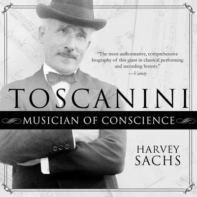 Toscanini: Musician of Conscience Audibook, by Harvey Sachs