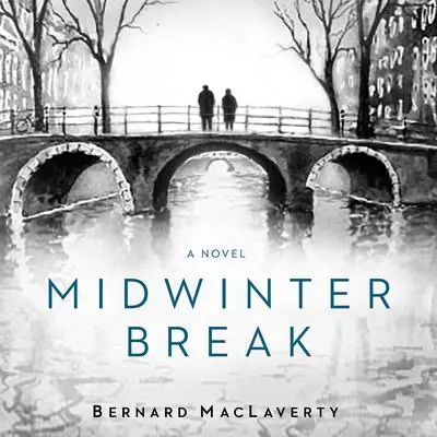 Midwinter Break: A Novel Audibook, by Bernard MacLaverty