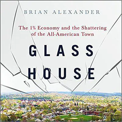 Glass House: The 1% Economy and the Shattering of the All-American Town Audibook, by Brian Alexander