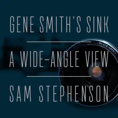 Gene Smith's Sink: A Wide-Angle View Audibook, by Sam Stephenson