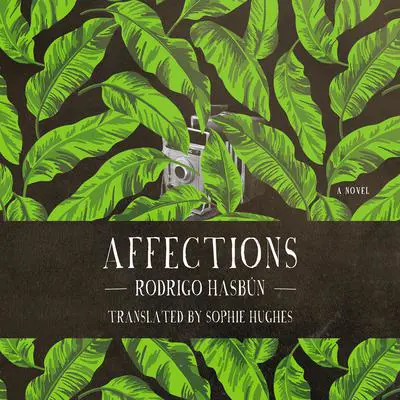 Affections: A Novel Audibook, by Rodrigo Hasbun