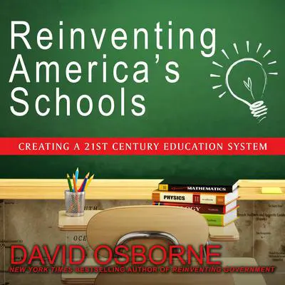 Reinventing America's Schools: Creating a 21st Century Education System Audibook, by David Osborne