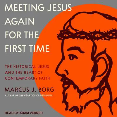 Meeting Jesus Again for the First Time: The Historical Jesus and the Heart of Contemporary Faith Audibook, by Marcus J. Borg