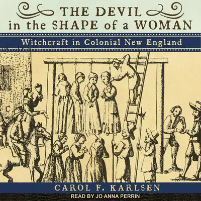 The Devil in the Shape of a Woman: Witchcraft in Colonial New England Audibook, by Carol F. Karlsen