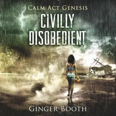 Civilly Disobedient (Calm Act Genesis) Audibook, by Ginger Booth