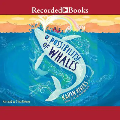 A Possibility of Whales Audibook, by Karen Rivers