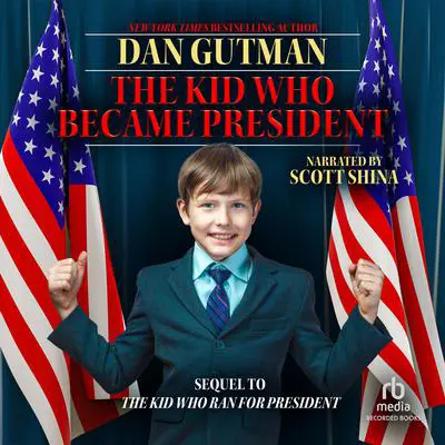 The Kid Who Became President: Sequel to The Kid Who Ran for President Audibook, by Dan Gutman