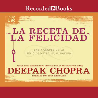 La receta de felicidad (The Recipe for Happiness): Las siete claves de la felicidad y la iluminacion Audibook, by Deepak Chopra