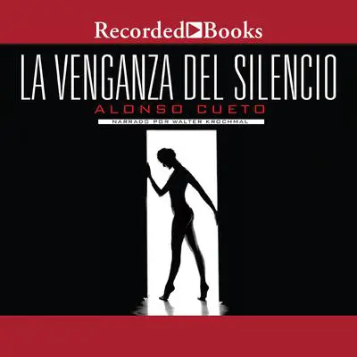 La venganza del silencio (The Revenge of Silence) Audibook, by Alonso Cueto