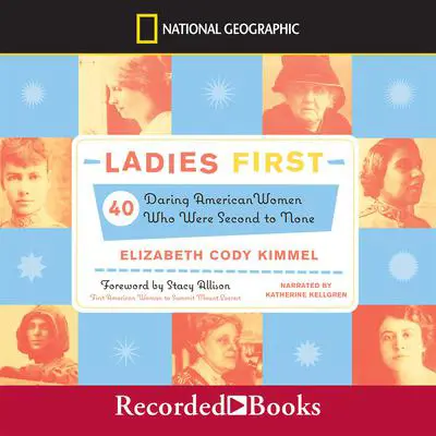 Ladies First: 40 Daring American Women Who Were Second to None Audibook, by Elizabeth Cody Kimmel
