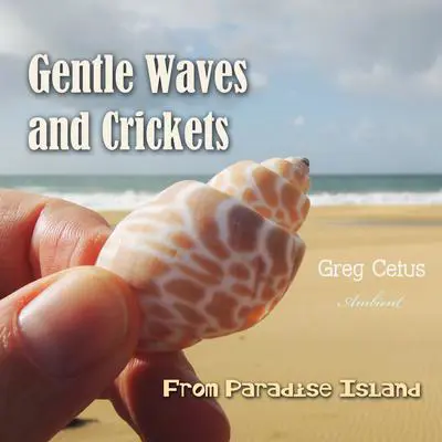 Gentle Waves and Crickets From Paradise Island Audibook, by Greg Cetus