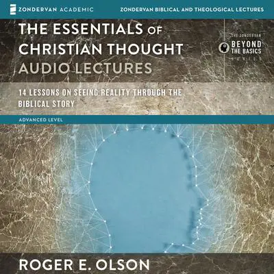 The Essentials of Christian Thought: Audio Lectures: 16 Lessons on Seeing Reality through the Biblical Story Audibook, by Roger E. Olson