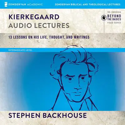 Kierkegaard: Audio Lectures: 13 Lessons on His Life, Thought, and Writings Audibook, by Stephen Backhouse