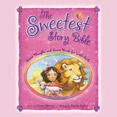 The Sweetest Story Bible: Sweet Thoughts and Sweet Words for Little Girls Audibook, by Diane M.  Stortz