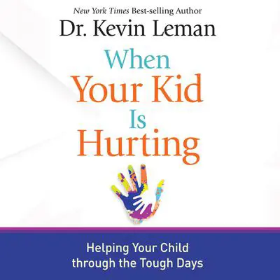 When Your Kid Is Hurting: Helping Your Child Through the Tough Days Audibook, by Kevin Leman