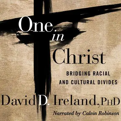 One in Christ: Bridging Racial & Cultural Divides Audibook, by David D. Ireland