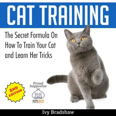 Cat Training: The Secret Formula On How To Train Your Cat and Learn Her Tricks Audibook, by Ivy Bradshaw
