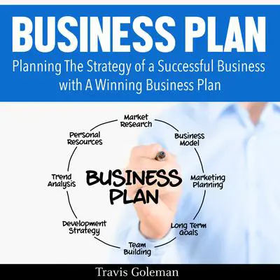 Business Plan: A Guide to Planning The Strategy of a Successful Business with A Winning Business Plan Audibook, by Travis Goleman