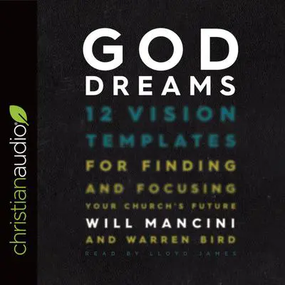 God Dreams: 12 Vision Templates for Finding and Focusing Your Church's Future Audibook, by Will Mancini