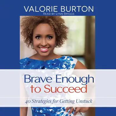 Brave Enough to Succeed: 40 Strategies for Getting Unstuck Audibook, by Valorie Burton