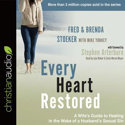 Every Heart Restored: A Wife's Guide to Healing in the Wake of a Husband's Sexual Sin Audibook, by Fred Stoeker