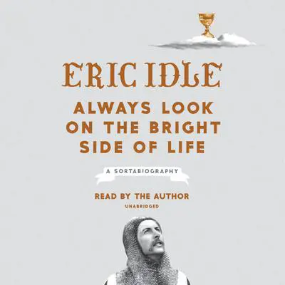 Always Look on the Bright Side of Life: A Sortabiography Audibook, by Eric Idle