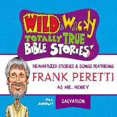 Wild and Wacky Totally True Bible Stories - All About Salvation Audibook, by Frank E. Peretti