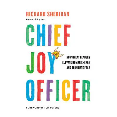 Chief Joy Officer: How Great Leaders Elevate Human Energy and Eliminate Fear Audibook, by Richard Sheridan