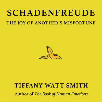 Schadenfreude: The Joy of Another's Misfortune Audibook, by Tiffany Watt Smith
