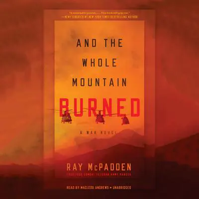 And the Whole Mountain Burned: A War Novel Audibook, by Ray McPadden
