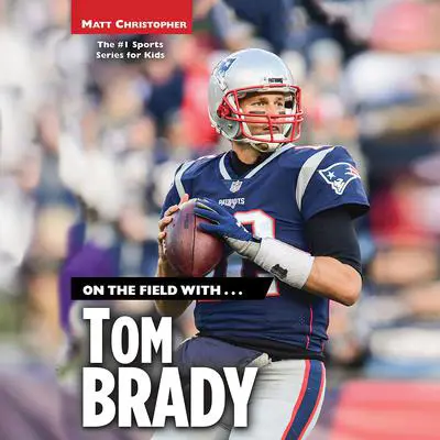 On the Field with...Tom Brady Audibook, by Matt Christopher