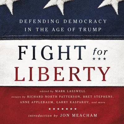 Fight for Liberty: Defending Democracy in the Age of Trump Audibook, by Author Info Added Soon