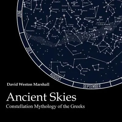 Ancient Skies: Constellation Mythology of the Greeks Audibook, by David Weston Marshall
