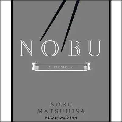 Nobu: A Memoir Audibook, by Nobu Matsuhisa