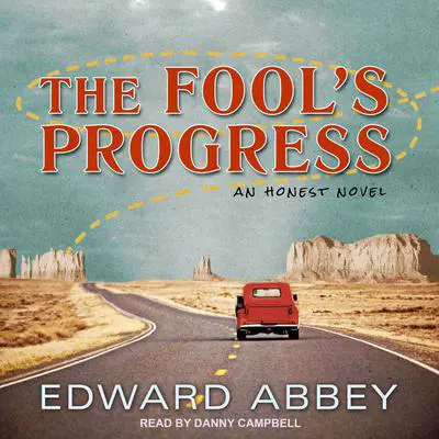 The Fool’s Progress: An Honest Novel Audibook, by Edward Abbey