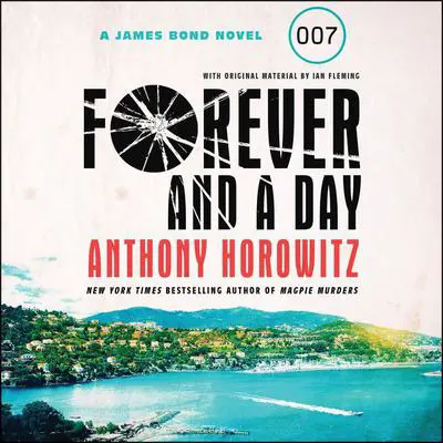 Forever and a Day: A James Bond Novel Audibook, by Anthony Horowitz