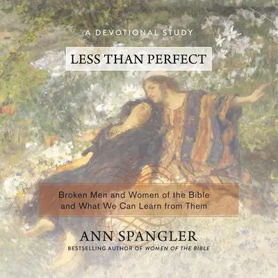 Less Than Perfect: Broken Men and Women of the Bible and What We Can Learn from Them Audibook, by Ann Spangler