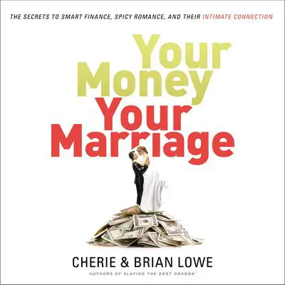 Your Money, Your Marriage: The Secrets to Smart Finance, Spicy Romance, and Their Intimate Connection Audibook, by Cherie Lowe