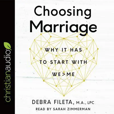Choosing Marriage: Why It Has to Start with We>Me Audibook, by Debra Fileta