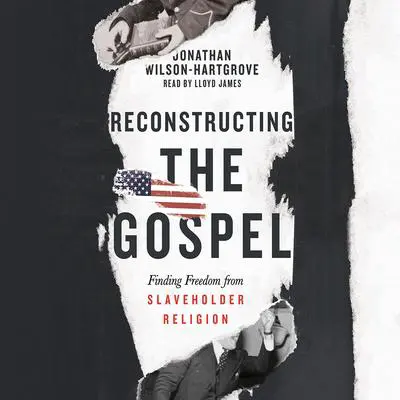 Reconstructing the Gospel: Finding Freedom from Slaveholder Religion Audibook, by Jonathan Wilson-Hartgrove