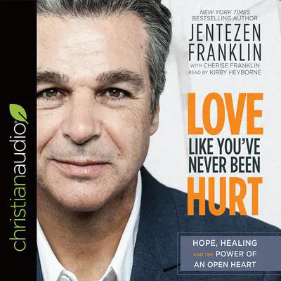 Love Like You've Never Been Hurt: Hope, Healing and the Power of an Open Heart Audibook, by Jentezen Franklin
