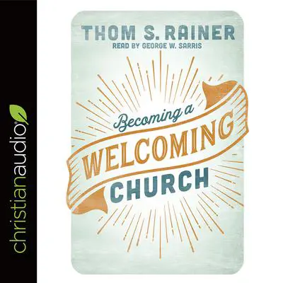 Becoming a Welcoming Church Audibook, by Thom S. Rainer