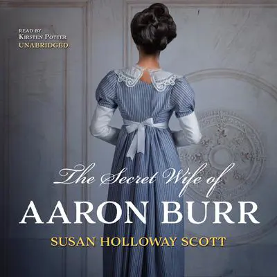The Secret Wife of Aaron Burr Audibook, by Susan Holloway Scott