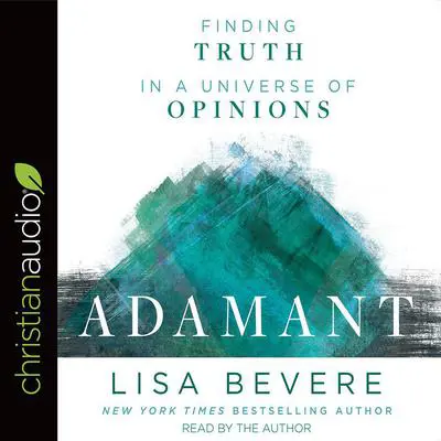 Adamant: Finding Truth in a Universe of Opinions Audibook, by Lisa Bevere