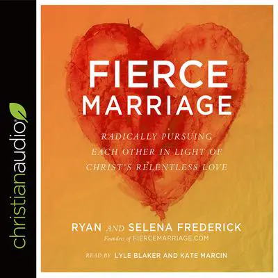 Fierce Marriage: Radically Pursuing Each Other in Light of Christ's Relentless Love Audibook, by Ryan Frederick